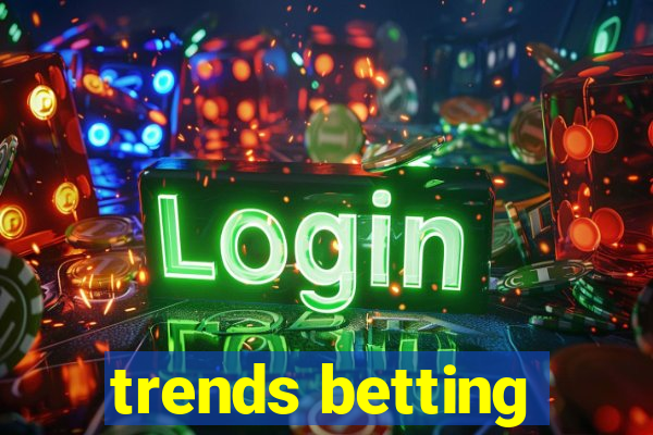 trends betting